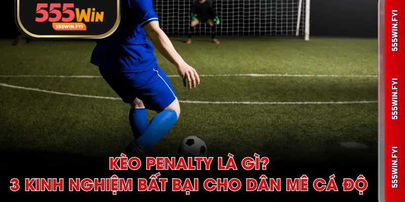 kèo penalty là gì
